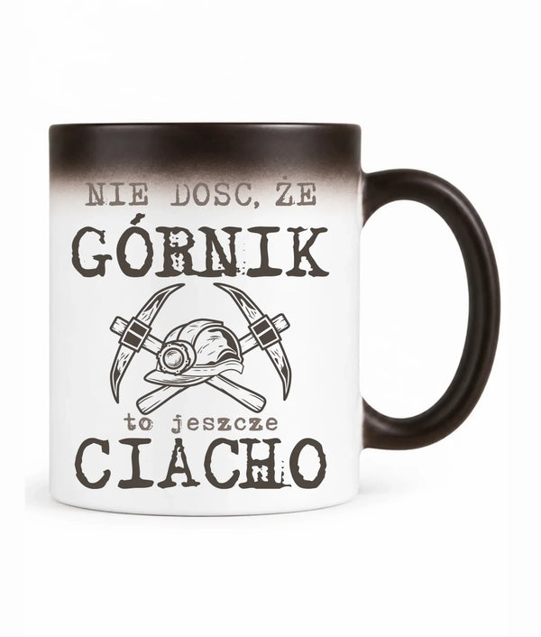 Kubek magiczny dla górnika - Nie dość, że górnik to jeszcze ciacho