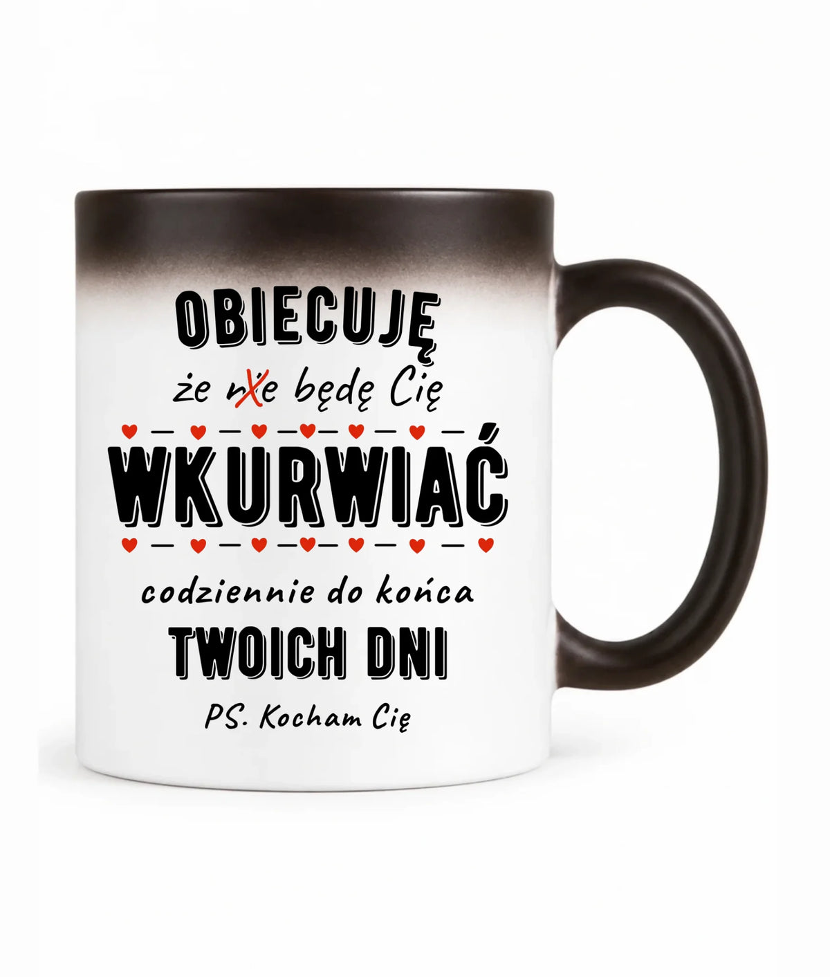 Kubek magiczny - Obiecuję, że będę Cię wku*rwiać codziennie - bez cenzury W65