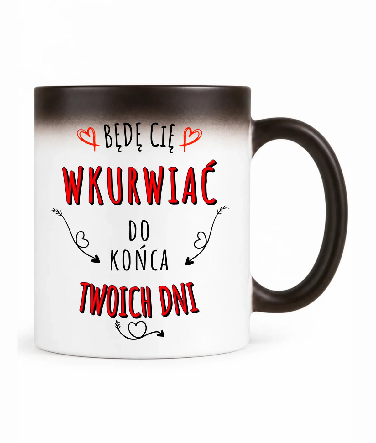Kubek magiczny dla par - Będę Cię wku*wiać do końca Twoich dni - bez cenzury W61