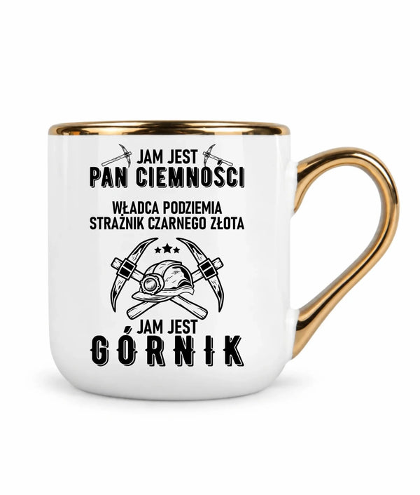 Kubek ze złotym rantem dla górnika - Pan Ciemności, Jam jest Górnik