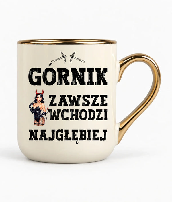 Kubek elegant dla górnika - Górnik zawsze wchodzi najgłębiej
