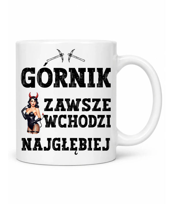 Kubek dla górnika - Górnik zawsze wchodzi najgłębiej