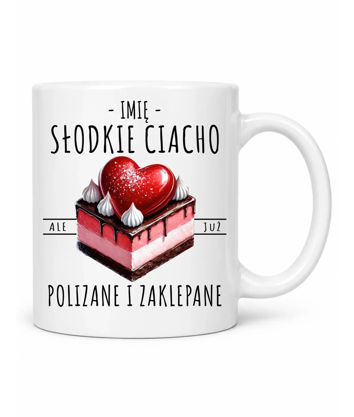 Kubek - Słodkie ciacho polizane i zaklepane - personalizowany W36