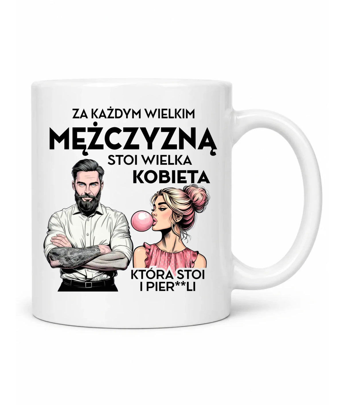 Śmieszny kubek - Prezent dla niego - Za każdym wielkim mężczyzną stoi wielka kobieta DCH27
