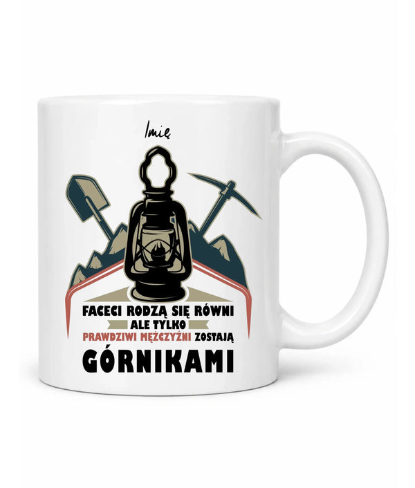 Kubek z imieniem dla górnika - Prawdziwi mężczyźni zostają górnikami