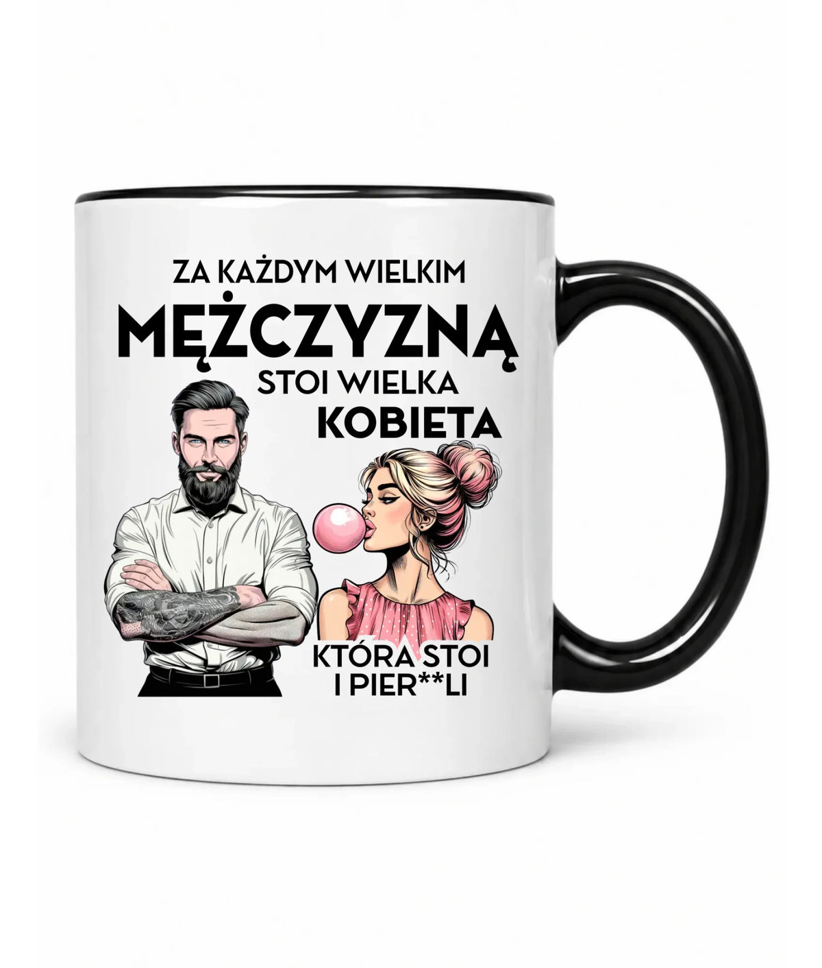 Śmieszny kubek - Prezent dla niego - Za każdym wielkim mężczyzną stoi wielka kobieta DCH27