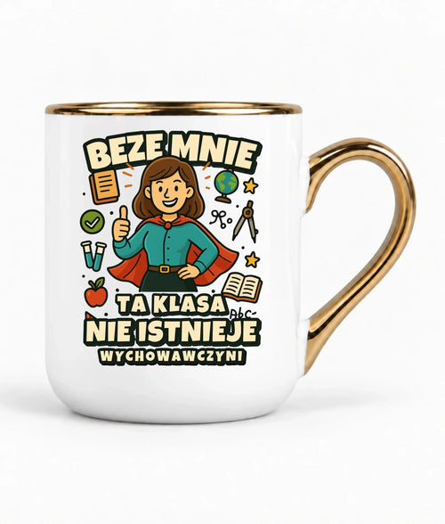 Beze mnie ta klasa nie istnieje | Kubek elegant prezent dla wychowawczyni N47