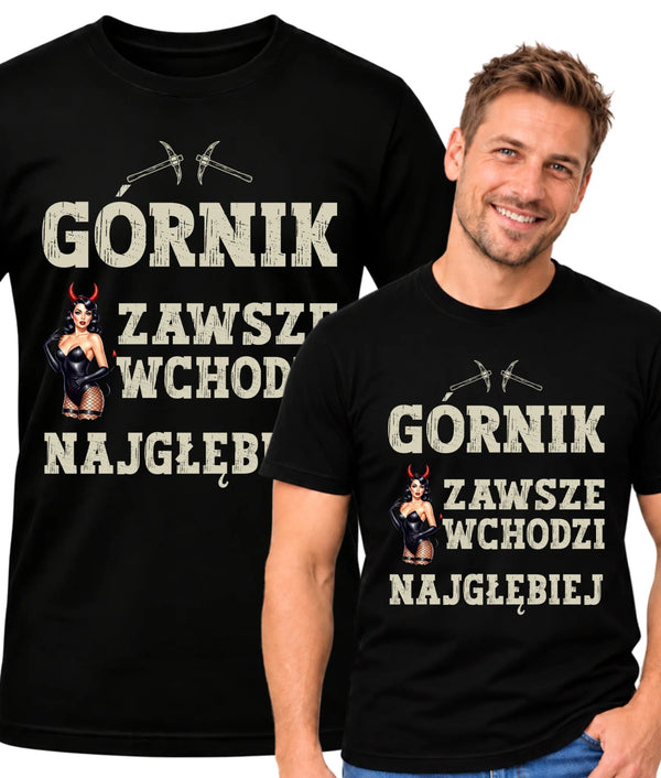 Koszulka męska dla górnika - Górnik zawsze wchodzi najgłębiej